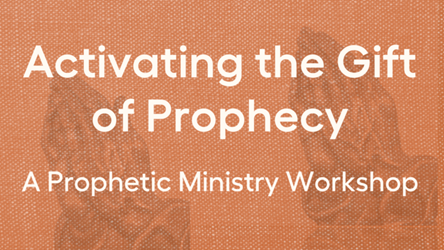 Activating The Gift Of Prophecy: A Prophetic Ministry Workshop