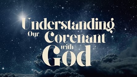 Understanding our Covenant with God