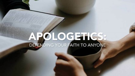 Apologetics: Defending your Faith to Anyone